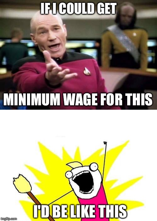 IF I COULD GET I'D BE LIKE THIS MINIMUM WAGE FOR THIS | made w/ Imgflip meme maker