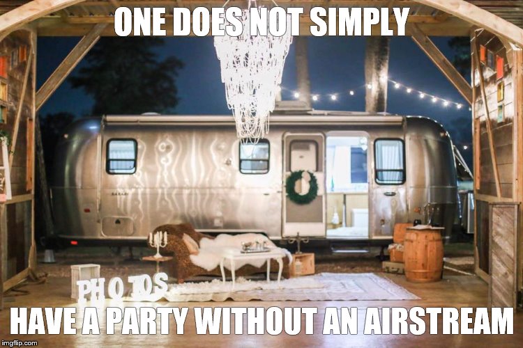 ONE DOES NOT SIMPLY; HAVE A PARTY WITHOUT AN AIRSTREAM | made w/ Imgflip meme maker