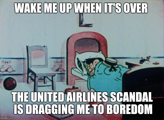 The poor guy suffered enough; give it rest already | WAKE ME UP WHEN IT'S OVER; THE UNITED AIRLINES SCANDAL IS DRAGGING ME TO BOREDOM | image tagged in memes | made w/ Imgflip meme maker