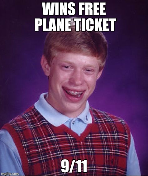 Bad Luck Brian Meme | WINS FREE PLANE TICKET; 9/11 | image tagged in memes,bad luck brian | made w/ Imgflip meme maker