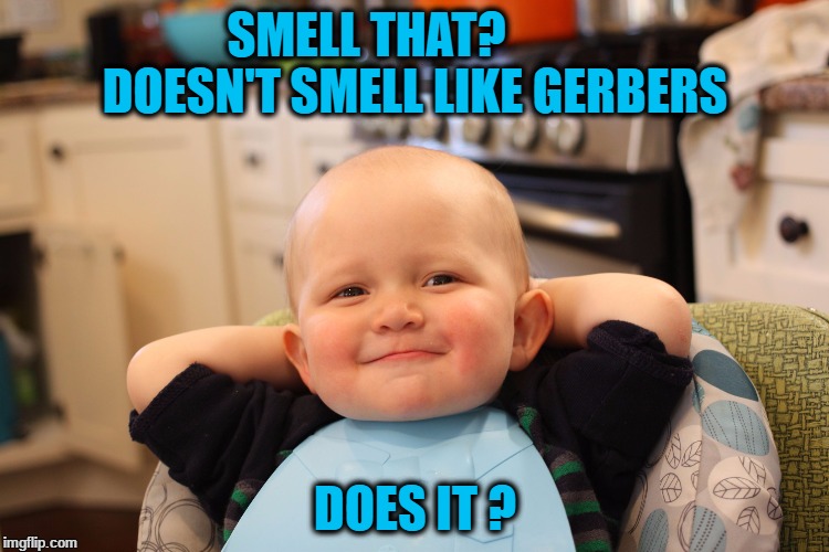 Baby Boss Relaxed Smug Content | SMELL THAT?           DOESN'T SMELL LIKE GERBERS; DOES IT ? | image tagged in baby boss relaxed smug content | made w/ Imgflip meme maker