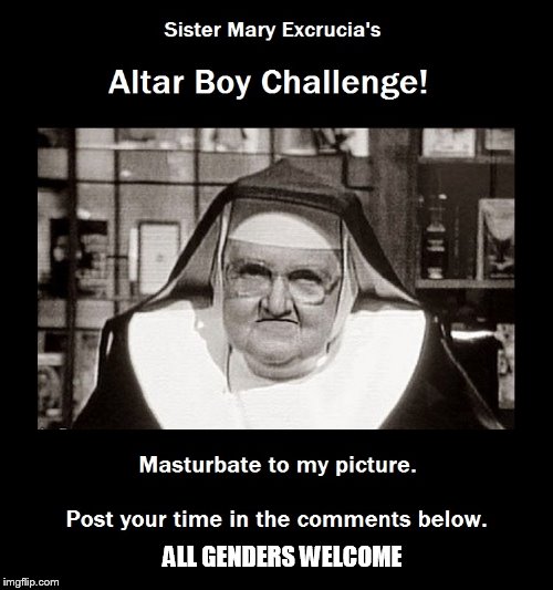 Altar Boy Challenge NSFW | ALL GENDERS WELCOME | image tagged in altar boy challenge nsfw | made w/ Imgflip meme maker