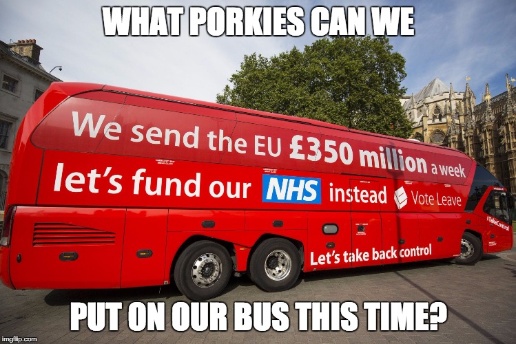 tory battle bus £350 million nhs | WHAT PORKIES CAN WE; PUT ON OUR BUS THIS TIME? | image tagged in tory battle bus 350 million nhs | made w/ Imgflip meme maker