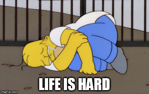 LIFE IS HARD | made w/ Imgflip meme maker