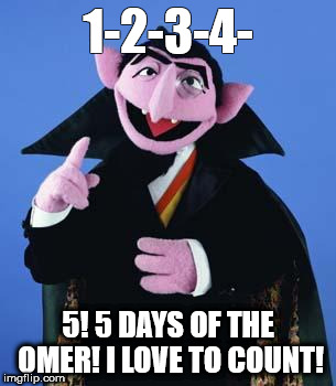 The Count | 1-2-3-4-; 5! 5 DAYS OF THE OMER! I LOVE TO COUNT! | image tagged in the count | made w/ Imgflip meme maker