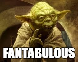 yoda | FANTABULOUS | image tagged in yoda | made w/ Imgflip meme maker