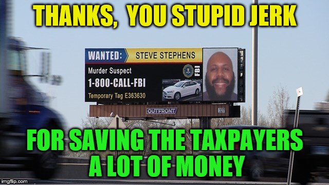 Facebook killer commits suicide | THANKS,  YOU STUPID JERK; FOR SAVING THE TAXPAYERS A LOT OF MONEY | image tagged in facebook | made w/ Imgflip meme maker