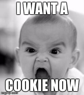 Angry Baby Meme | I WANT A; COOKIE NOW | image tagged in memes,angry baby | made w/ Imgflip meme maker