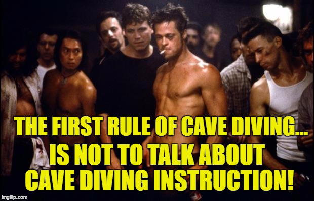 Fight Club Template  | THE FIRST RULE OF CAVE DIVING... IS NOT TO TALK ABOUT CAVE DIVING INSTRUCTION! | image tagged in fight club template | made w/ Imgflip meme maker