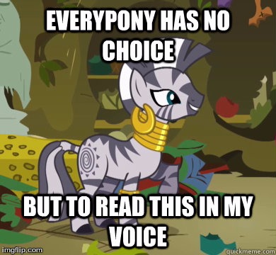 If you know her voice, you can't help it! | image tagged in memes,my little pony,poetry,rhyming,zecora | made w/ Imgflip meme maker