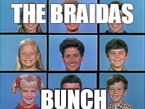 THE BRAIDAS; BUNCH | made w/ Imgflip meme maker