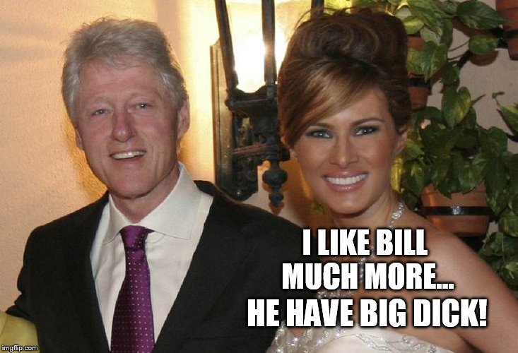 I LIKE BILL MUCH MORE... HE HAVE BIG DICK! | made w/ Imgflip meme maker