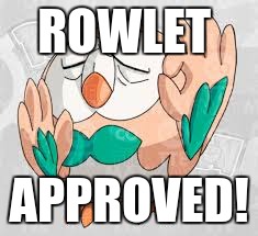 ROWLET APPROVED! | made w/ Imgflip meme maker