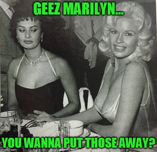 Cleavage week.....retro! | GEEZ MARILYN... YOU WANNA PUT THOSE AWAY? | image tagged in cleavage week,marilyn monroe | made w/ Imgflip meme maker