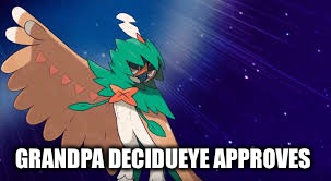 GRANDPA DECIDUEYE APPROVES | made w/ Imgflip meme maker