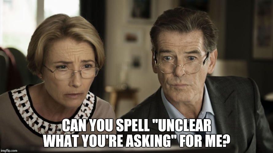 Typos… | CAN YOU SPELL "UNCLEAR WHAT YOU'RE ASKING" FOR ME? | image tagged in wondering,memes,funny,typos | made w/ Imgflip meme maker