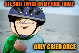 Winning | ATE SHIT TWICE ON MY RIDE TODAY; ONLY CRIED ONCE | image tagged in winning | made w/ Imgflip meme maker