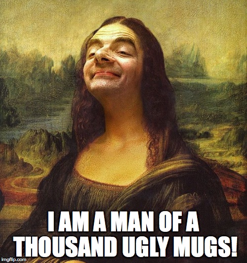 I AM A MAN OF A THOUSAND UGLY MUGS! | made w/ Imgflip meme maker