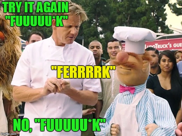 TRY IT AGAIN "FUUUUU*K" NO, "FUUUUU*K" "FERRRRK" | made w/ Imgflip meme maker