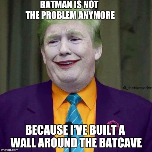Tronald Dump | BATMAN IS NOT THE PROBLEM ANYMORE; BECAUSE I'VE BUILT A WALL AROUND THE BATCAVE | image tagged in tronald dump | made w/ Imgflip meme maker