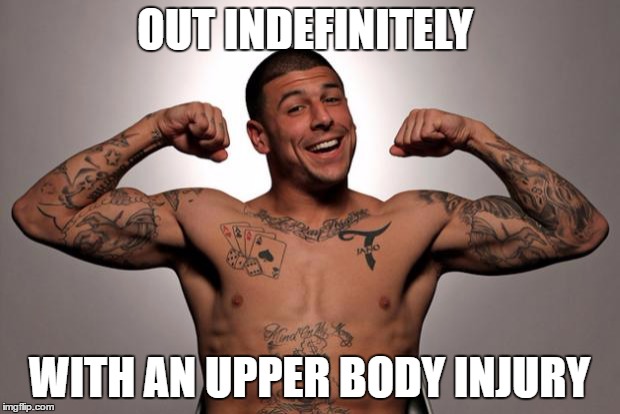 Aaron Hernandez  | OUT INDEFINITELY; WITH AN UPPER BODY INJURY | image tagged in aaron hernandez | made w/ Imgflip meme maker