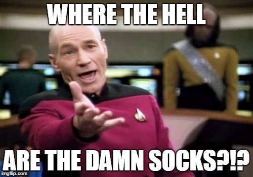 Picard Wtf Meme | WHERE THE HELL; ARE THE DAMN SOCKS?!? | image tagged in memes,picard wtf | made w/ Imgflip meme maker