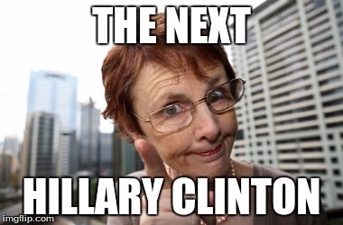 old mom | THE NEXT; HILLARY CLINTON | image tagged in old mom | made w/ Imgflip meme maker
