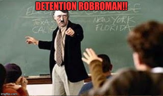 DETENTION ROBROMAN!! | made w/ Imgflip meme maker