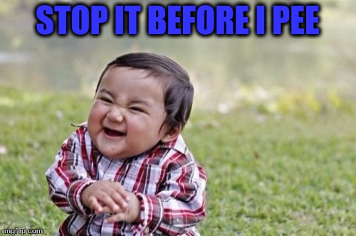 Evil Toddler Meme | STOP IT BEFORE I PEE | image tagged in memes,evil toddler | made w/ Imgflip meme maker