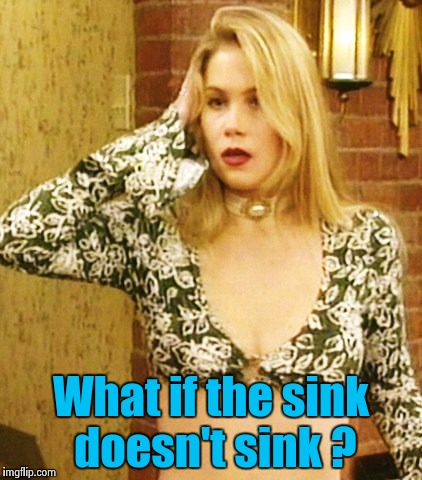 Kelly Bundy | What if the sink doesn't sink ? | image tagged in kelly bundy | made w/ Imgflip meme maker