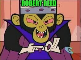 ROBERT REED | made w/ Imgflip meme maker
