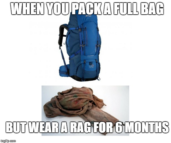WHEN YOU PACK A FULL BAG; BUT WEAR A RAG FOR 6 MONTHS | image tagged in travel | made w/ Imgflip meme maker