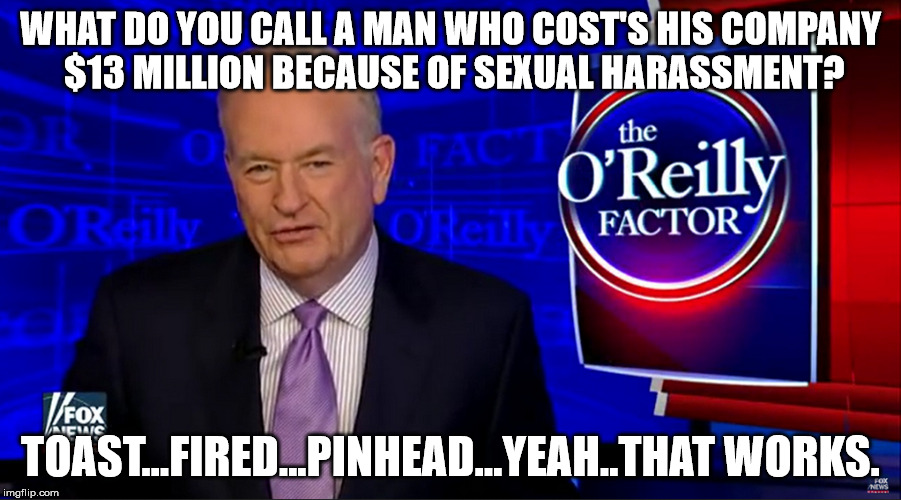 Image Tagged In Bill Oreilly Fox News Oreilly Factor Fired Toast Imgflip 
