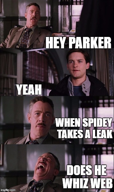 Spiderman Laugh Meme | HEY PARKER; YEAH; WHEN SPIDEY TAKES A LEAK; DOES HE WHIZ WEB | image tagged in memes,spiderman laugh | made w/ Imgflip meme maker