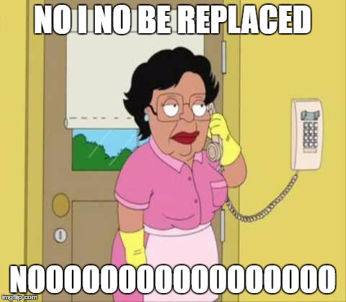 NO I NO BE REPLACED NOOOOOOOOOOOOOOOOO | made w/ Imgflip meme maker