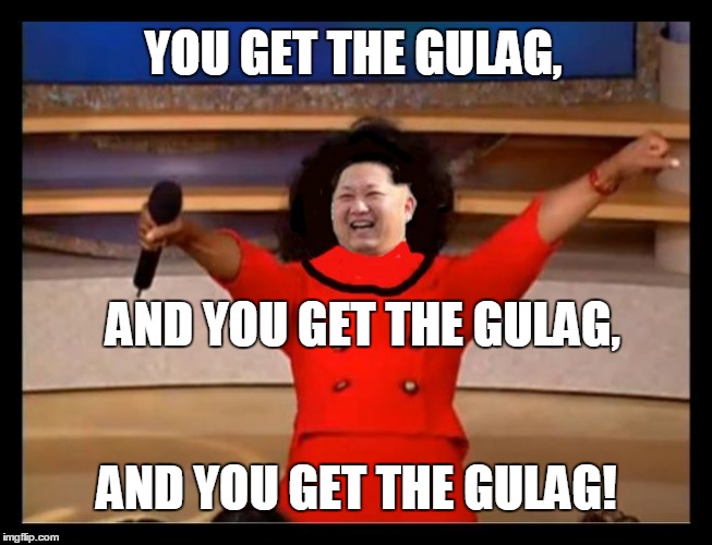 Kim Jong Oprah - Gulag Time ! | YOU GET THE GULAG, AND YOU GET THE GULAG, AND YOU GET THE GULAG! | image tagged in kim jong oprah,gulag time | made w/ Imgflip meme maker