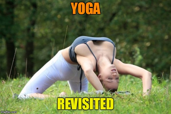 Cleavage Week A .Mushu.thedog Event | YOGA; REVISITED | image tagged in memes,yoga,cleavage week | made w/ Imgflip meme maker