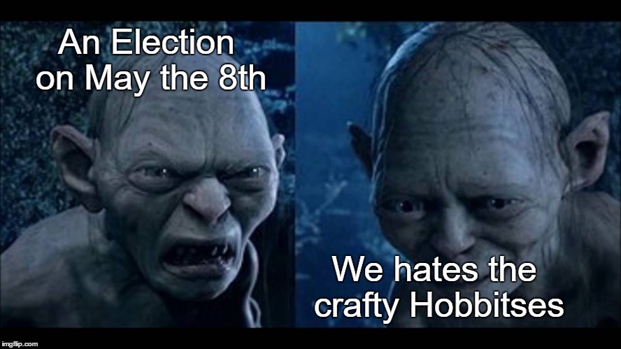 May Election | An Election on May the 8th; We hates the crafty Hobbitses | image tagged in hate | made w/ Imgflip meme maker