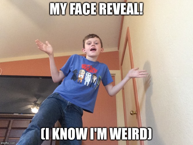 Leolizards reality  | MY FACE REVEAL! (I KNOW I'M WEIRD) | image tagged in memes | made w/ Imgflip meme maker