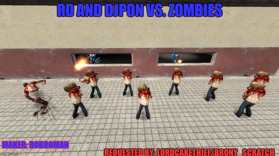 RD AND DJPON VS. ZOMBIES; REQUESTED BY: LORDCAKETHIEF/BRONY_SCRATCH; MAKER: ROBROMAN | made w/ Imgflip meme maker