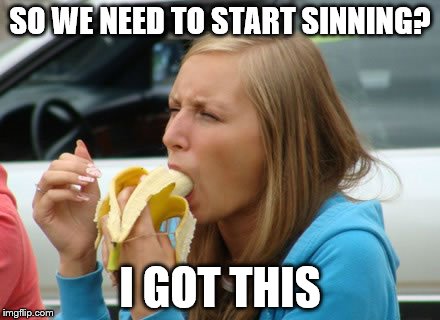 Banana Gag Meme | SO WE NEED TO START SINNING? I GOT THIS | image tagged in banana gag meme | made w/ Imgflip meme maker