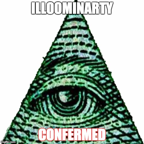 ILLUMINATI CONFIRMED | ILLOOMINARTY; CONFERMED | image tagged in illuminati confirmed,illuminati | made w/ Imgflip meme maker