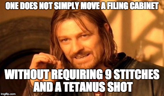 One Does Not Simply Meme | ONE DOES NOT SIMPLY MOVE A FILING CABINET; WITHOUT REQUIRING 9 STITCHES AND A TETANUS SHOT | image tagged in memes,one does not simply | made w/ Imgflip meme maker