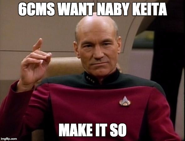 Picard Make it so | 6CMS WANT NABY KEITA; MAKE IT SO | image tagged in picard make it so | made w/ Imgflip meme maker
