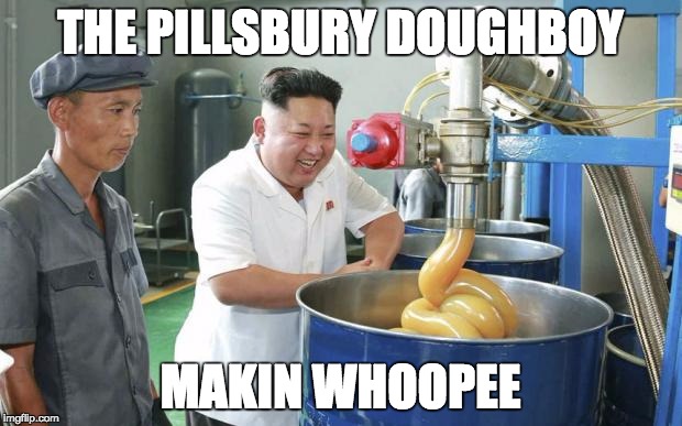 Kim Jong Un Lubw | THE PILLSBURY DOUGHBOY; MAKIN WHOOPEE | image tagged in kim jong un lubw | made w/ Imgflip meme maker