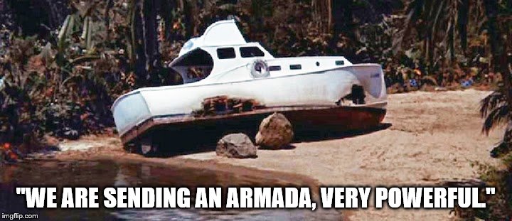 Trump's Armada | "WE ARE SENDING AN ARMADA, VERY POWERFUL." | image tagged in trump,donald trump,never trump | made w/ Imgflip meme maker