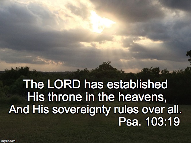The LORD has established His throne in the heavens, And His sovereignty rules over all. Psa. 103:19 | image tagged in throne | made w/ Imgflip meme maker