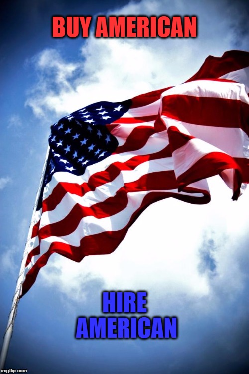 U.S. military flag waving on pole | BUY AMERICAN; HIRE AMERICAN | image tagged in us military flag waving on pole | made w/ Imgflip meme maker