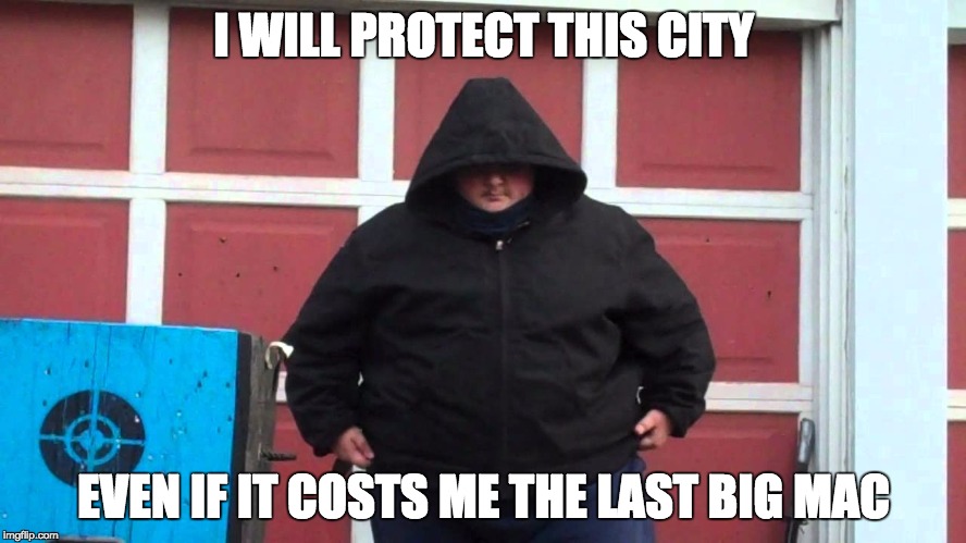 he's not the hero we deserve, he's the hero we put up with | I WILL PROTECT THIS CITY; EVEN IF IT COSTS ME THE LAST BIG MAC | image tagged in memes | made w/ Imgflip meme maker