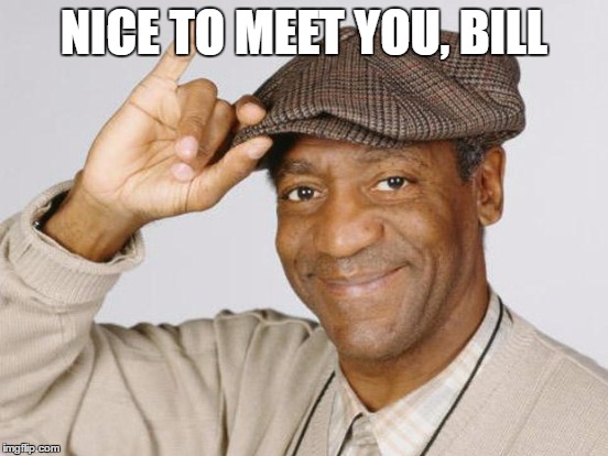 NICE TO MEET YOU, BILL | made w/ Imgflip meme maker